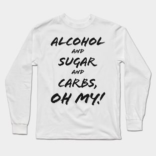 Alcohol & Sugar & Carbs, Oh My! Long Sleeve T-Shirt